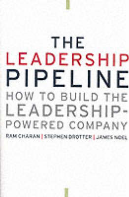 The Leadership Pipeline: How to Build the Leadership Powered Company
