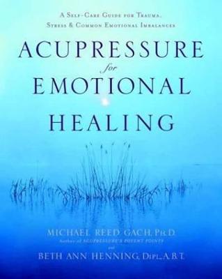 Acupressure for Emotional Healing: A Self-Care Guide for Trauma,