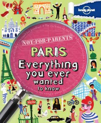 Not for Parents Paris: Everything You Ever Wanted to Know