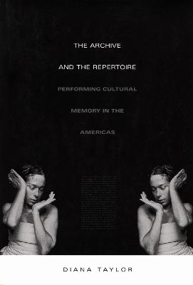 The Archive and the Repertoire: Performing Cultural Memory in the