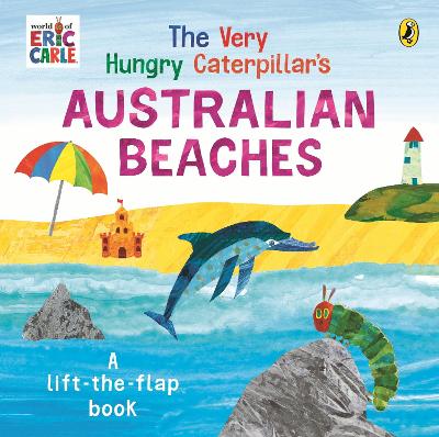 The Very Hungry Caterpillar's Australian Beaches: A lift-the-flap