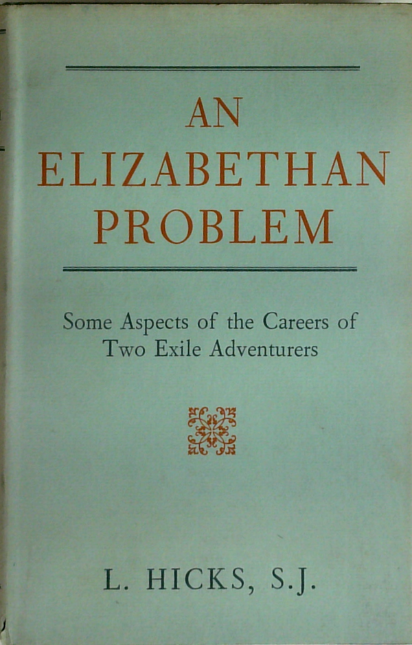 An Elizabethan Problem: Some Aspects Of The Careers Of Two Exile Adventurers