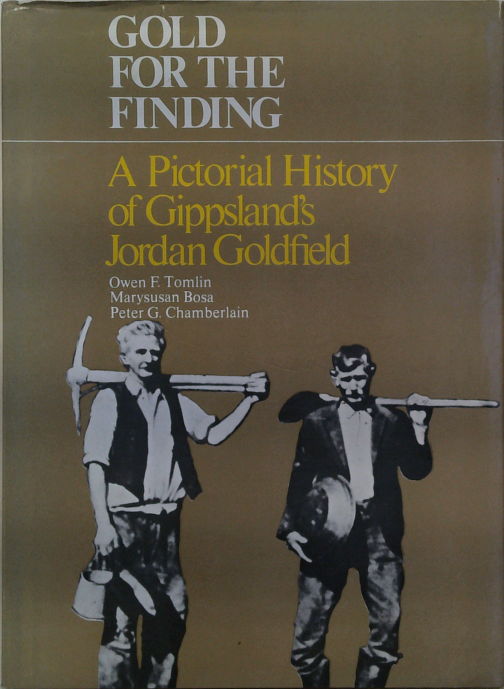 Gold for the Finding: A Pictorial History of Gippsland's Jordan Goldfield