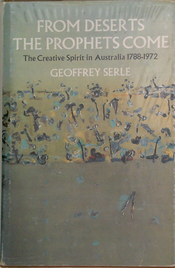 From Deserts The Prophets Come: The Creative Spirit In Australia 1788-1972