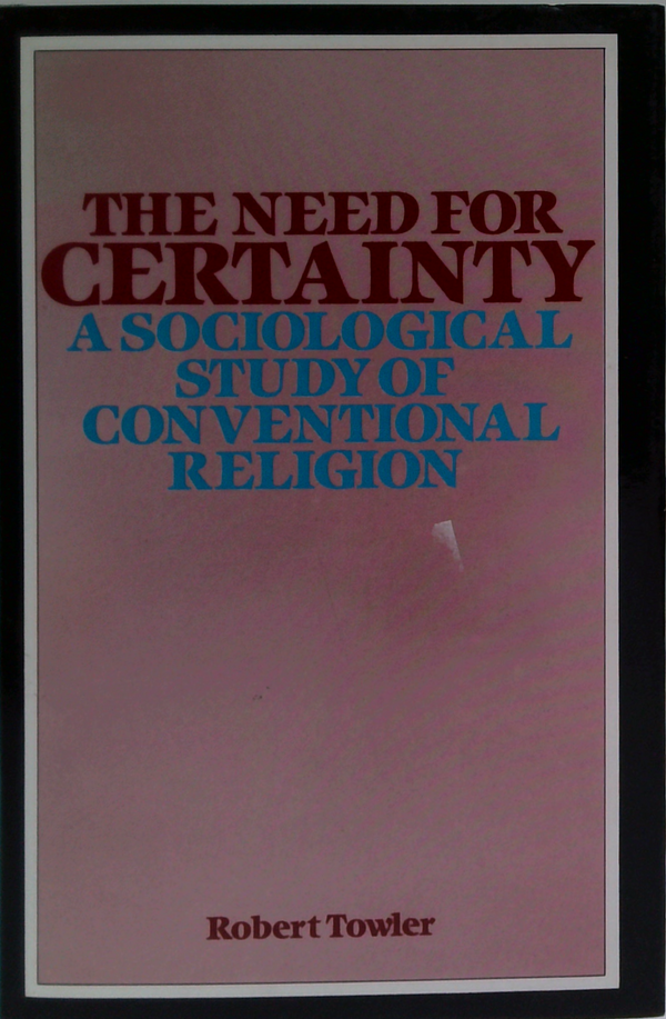 The Need For Certainty: A Sociological Study Of Conventional Religion