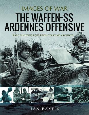 The Waffen SS Ardennes Offensive: Rare Photographs from Wartime