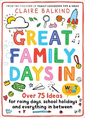 Great Family Days In: Over 75 Ideas for Rainy Days, School Holidays and Everything in Between