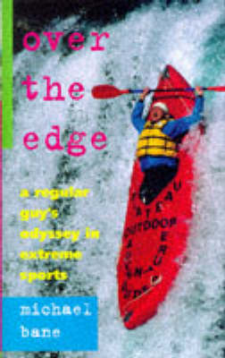 Over the Edge: A Regular Guy's Odyssey in Extreme Sports