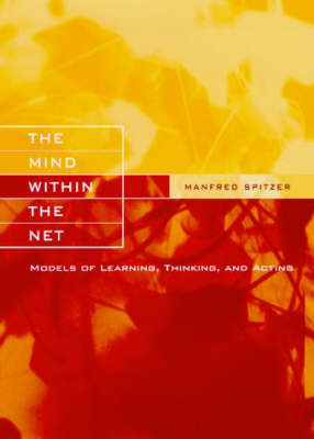 The Mind within the Net: Models of Learning, Thinking and Acting