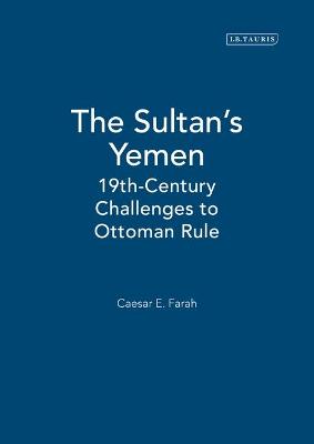 The Sultan's Yemen: 19th Century Challenges to Ottoman Rule