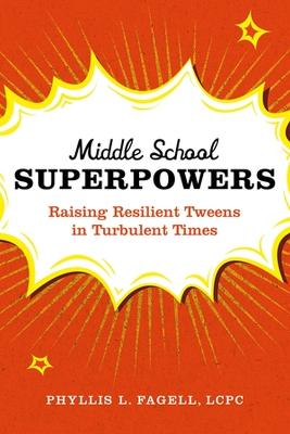 Middle School Superpowers: Raising Resilient Tweens in Turbulent Times