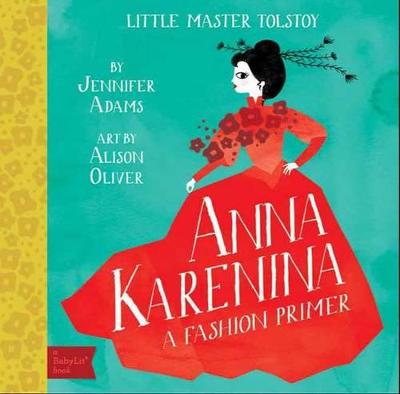 Anna Karenina: A BabyLit (R) Fashion Primer