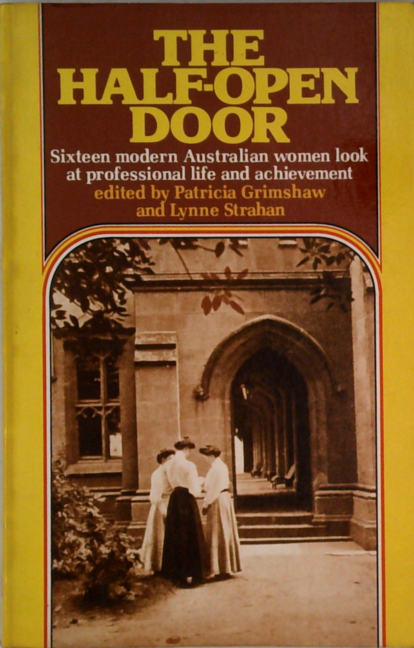 The Half-Open Door: Sixteen Modern Australian Women Look At Professional Life And Achievement