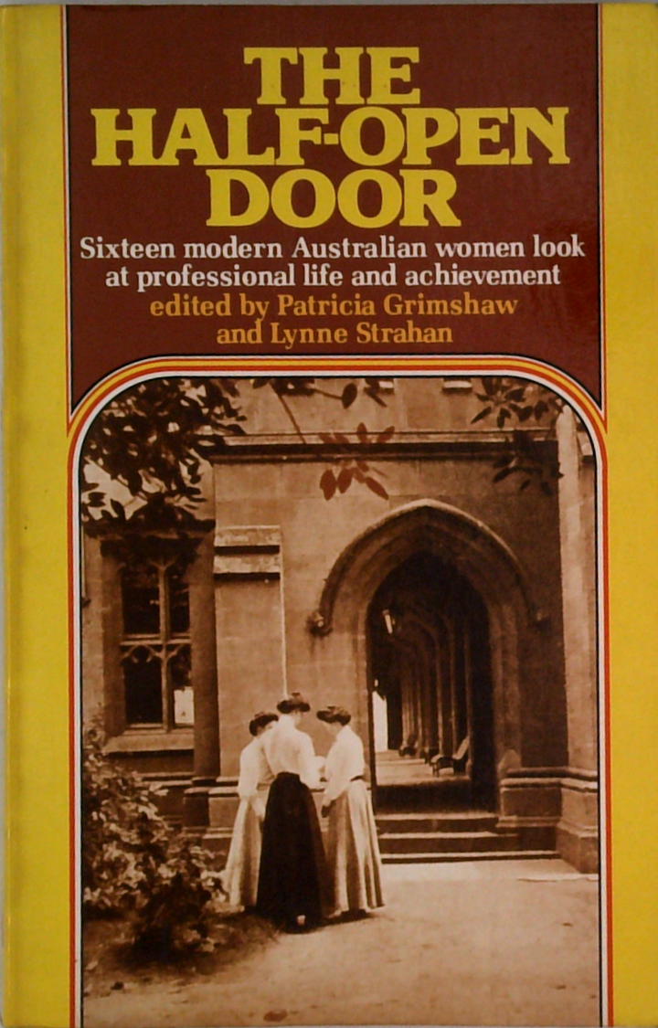 The Half-Open Door: Sixteen Modern Australian Women Look At Professional Life And Achievement