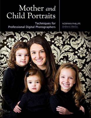 Mother And Child Portraits: Techniques for Professional Photographers