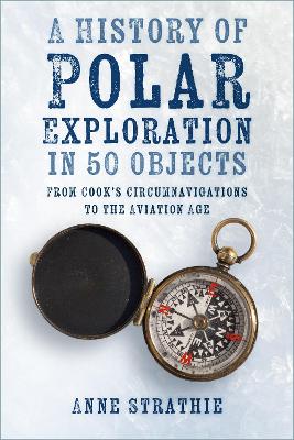 A History of Polar Exploration in 50 Objects: From Cook's