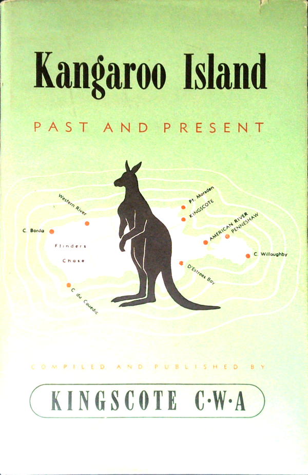 Kangaroo Island: Past And Present; Being A Short History Of The Oldest Settlement In South Australia