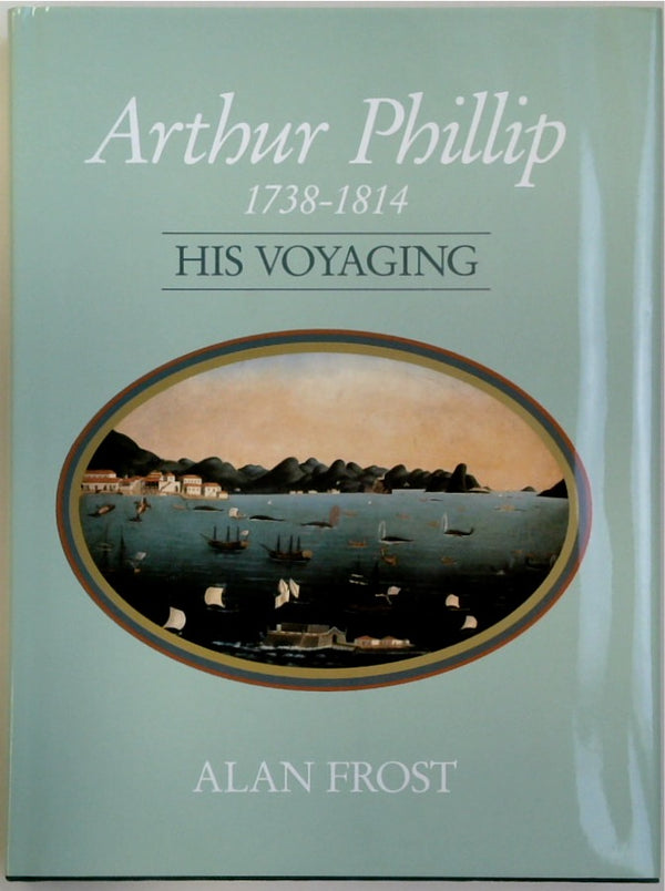 Arthur Phillip 1738-1814: His Voyaging