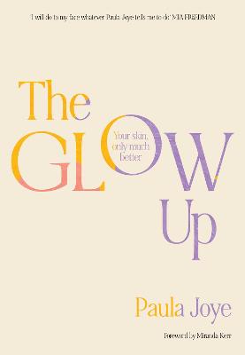 The Glow Up: Your skin, only much better