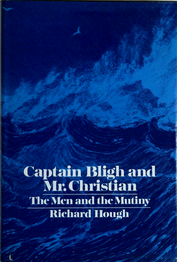 Captain Bligh And Mr. Christian: The Men And The Mutiny