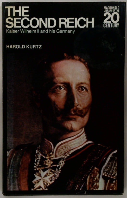 The Second Reich: Kaiser Wilhelm II and His Germany