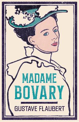 Madame Bovary: Newly Translated and Annotated (Alma Classics
