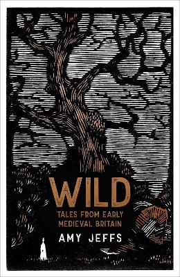 Wild: Tales from Early Medieval Britain from the Bestselling author of