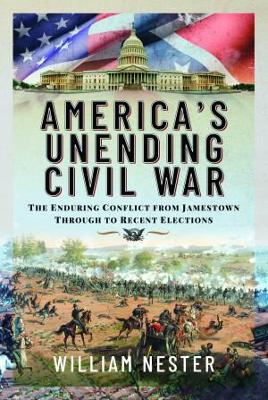 America's Unending Civil War: The Enduring Conflict from Jamestown