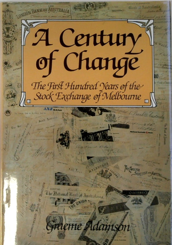 A Century of Change: The First Hundred Years of the Stock Exchange of Melbourne