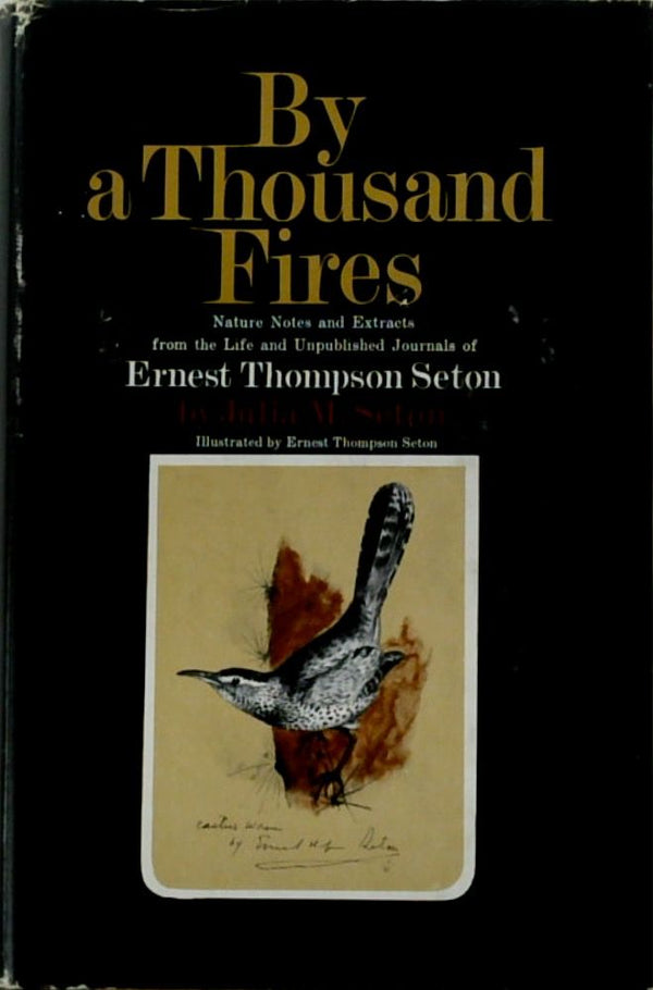 By a Thousand Fires: Nature Notes And Extracts From The Life And Unpublished Journals Of Ernest Thompson Seton