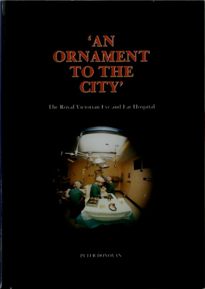 An Ornament to the City': The Royal Victorian Eye and Ear Hospital