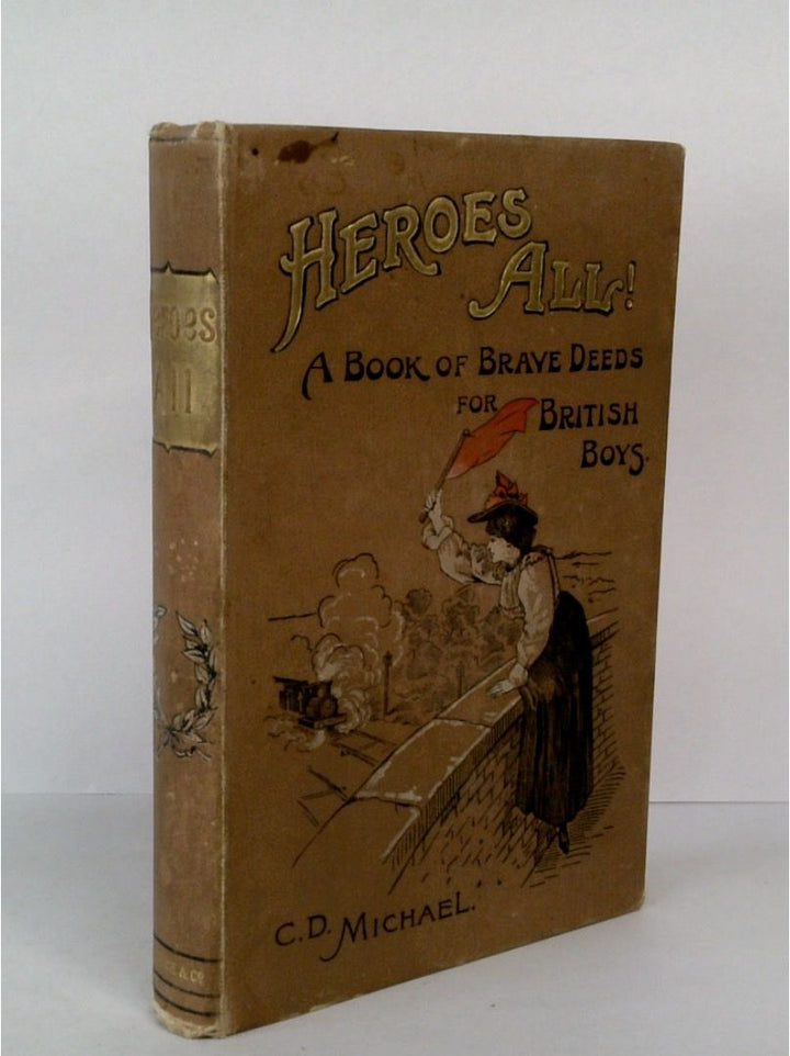 Heroes All!: A Book of Brave Deeds for British Boys