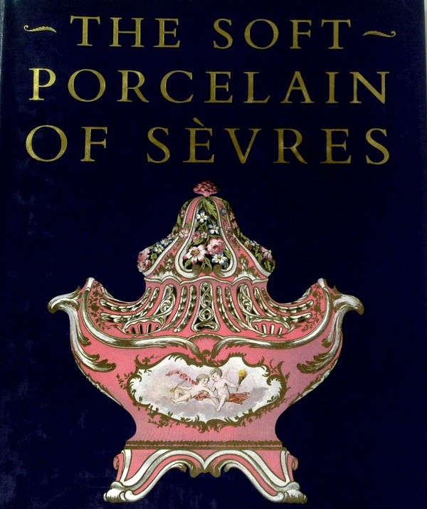 The Soft Porcelain of Sevres with an historical introduction