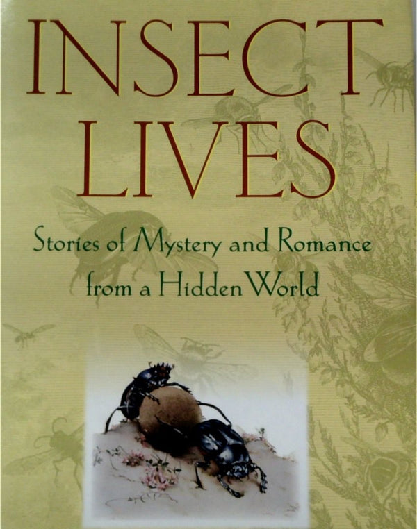 Insect Lives: Stories of Mystery and Romance from a Hidden World (SIGNED)