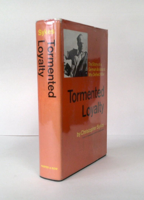 Tormented Loyalty: The Story of a German Aristocrat who Defied Hitler