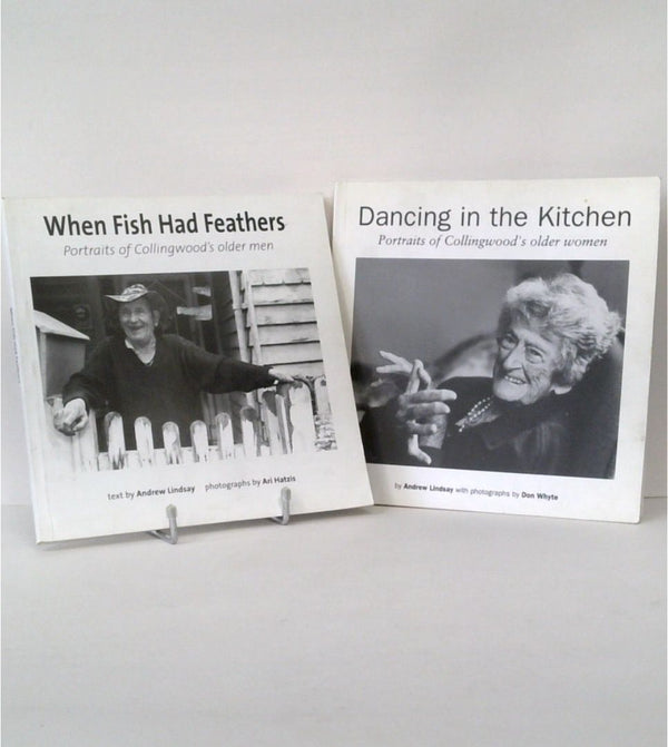 Dancing in the Kitchen & When Fish had Feathers: Portraits of Collingwood's Older Women and Men (Two-Volume Set)