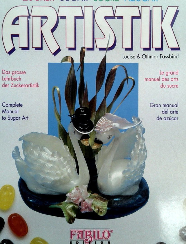 Artistik: Complete Manual to Sugar Art (SIGNED by ALL)
