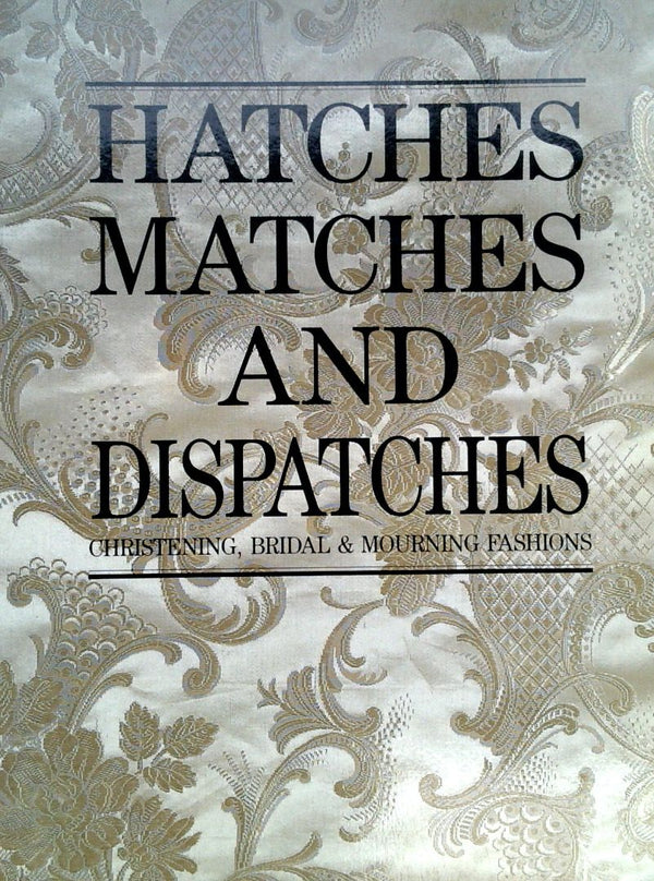 Hatches, Matches and Dispatches: Christening, Bridal & Mourning Fashions