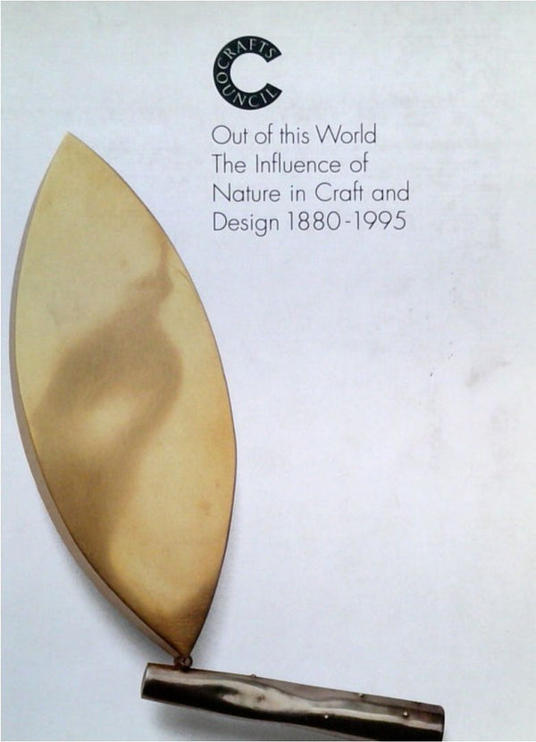 Out of this World: The Influence of Nature in Craft and Design 1880-1995
