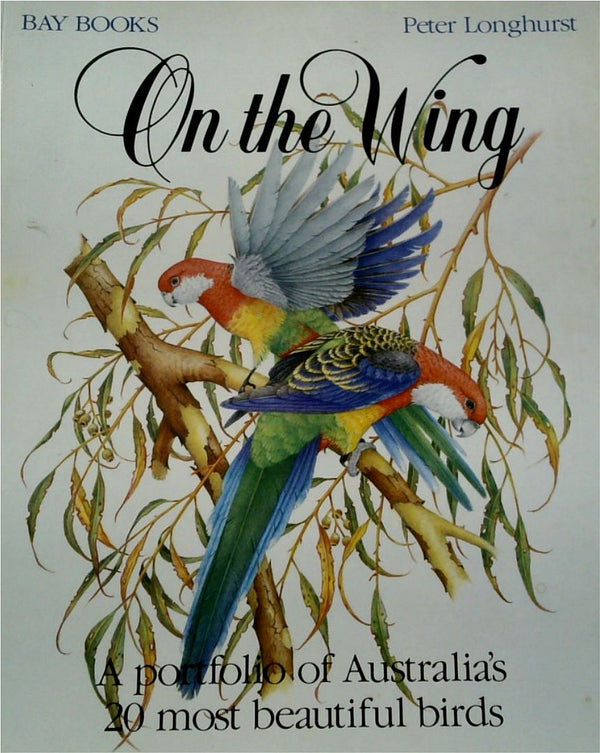 On the Wing: A Portfolio of Australia's 20 Most Beautiful Birds