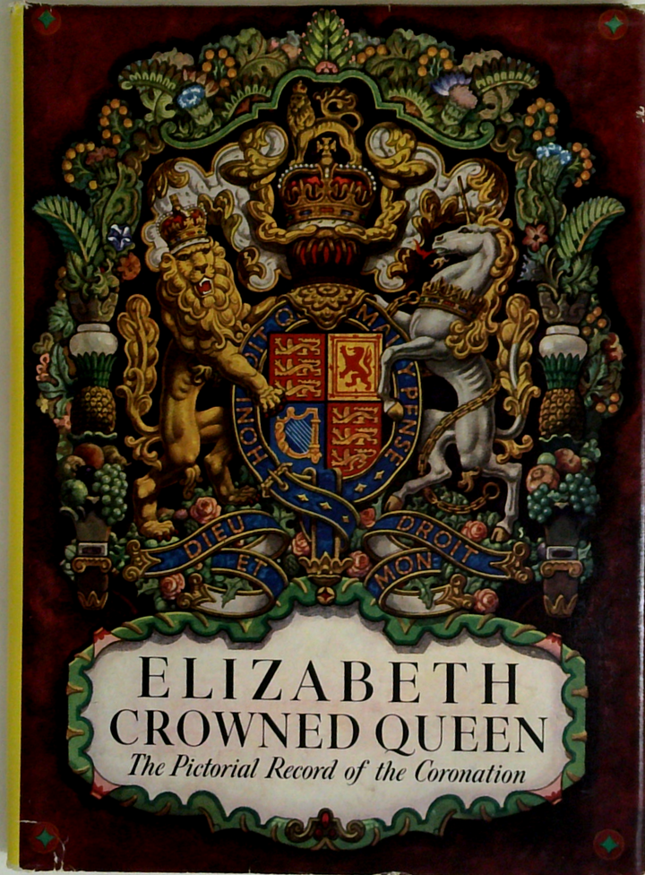 Elizabeth Crowned Queen: The Pictorial Record Of The Coronation