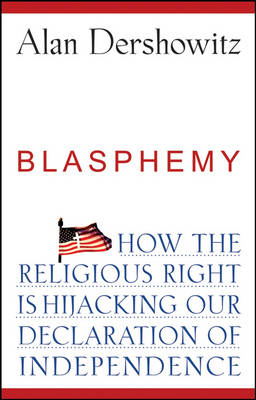 Blasphemy: How the Religious Right is Hijacking the Declaration of