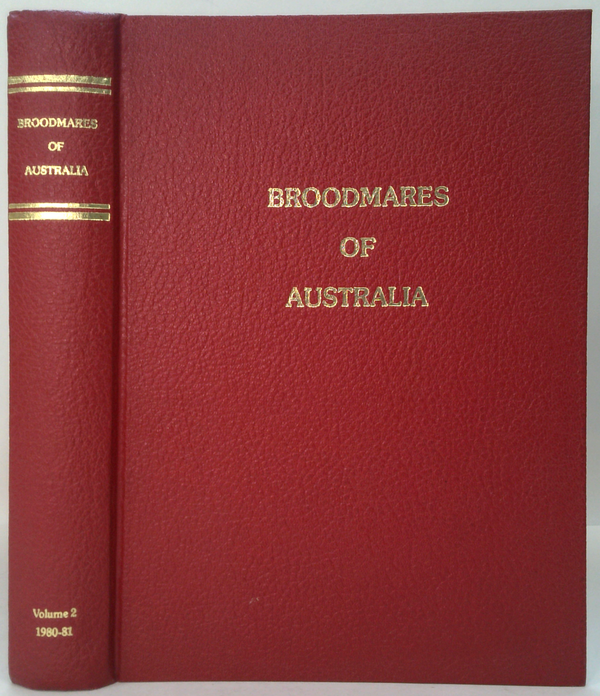 Broodmares Of Australia: A Statistical Summary Of All Horses Who Raced In Australia During The Racing Season 1980-81 Listed Under Their Dams; Volume 2