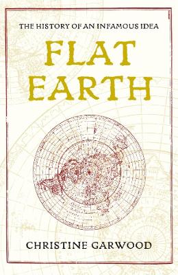 Flat Earth: The History of an Infamous Idea