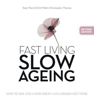 Fast Living, Slow Ageing: How to Age Less, Look Great, Live Longer,