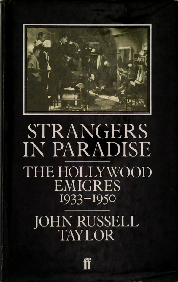 Strangers In Paradise: The Hollywood Emigres 1933-1950