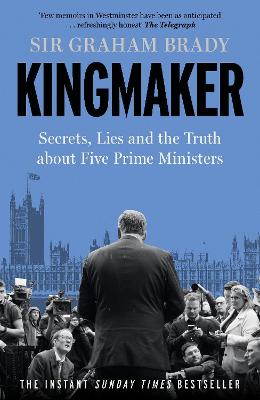 Kingmaker: Secrets, Lies, and the Truth about Five Prime Ministers