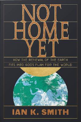 Not Home Yet: How the Renewal of the Earth Fits into God's Plan for