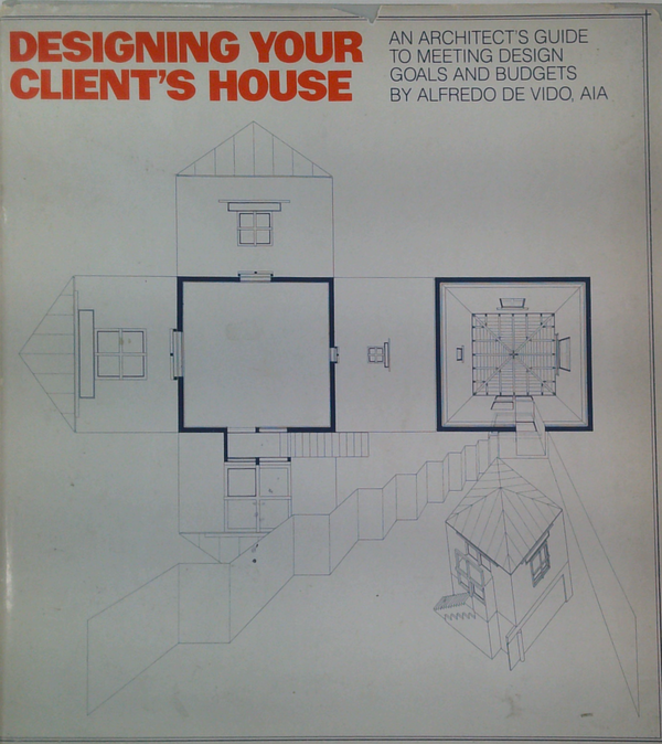 Designing Your Client's House: An Architect's Guide To Meeting Design Goals And Budgets