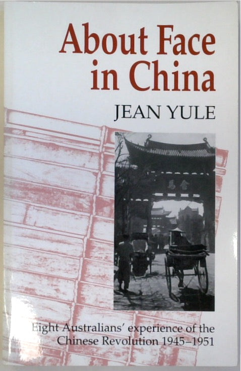 About Face in China: Eight Australians' Experience of the Chinese Revolution 1945-1951 (SIGNED)